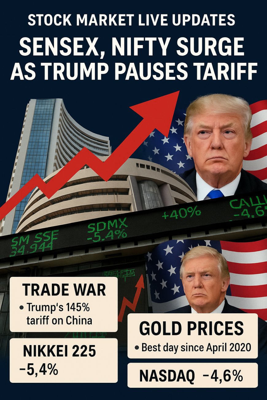 Stock Market Live Updates Today | Sensex, Nifty Surge: Trump’s Tariff Pause Boosts Indian Markets, Gold Soars Amid Global Trade War Fears